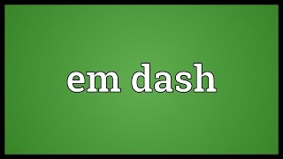 dash em b